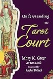 Understanding the Tarot Court (Special Topics in Tarot Series, 5)