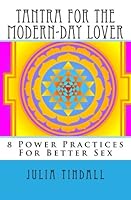 Tantra for the Modern-Day Lover: 8 Power Practices For Better Sex 1484184343 Book Cover
