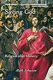 Saving God: Religion after Idolatry