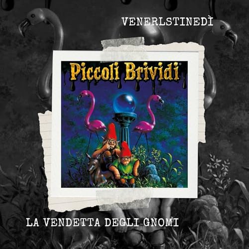 VeneRLSTINEd&igrave; - Piccoli brividi 34: La vendetta degli gnomi