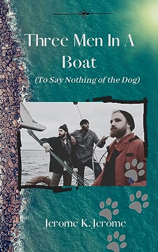 Three Men in a Boat (To Say Nothing of the Dog): 1889 Classic with Original Illustrations (Annotated) (English Edition) - Jerome, Jerome K
