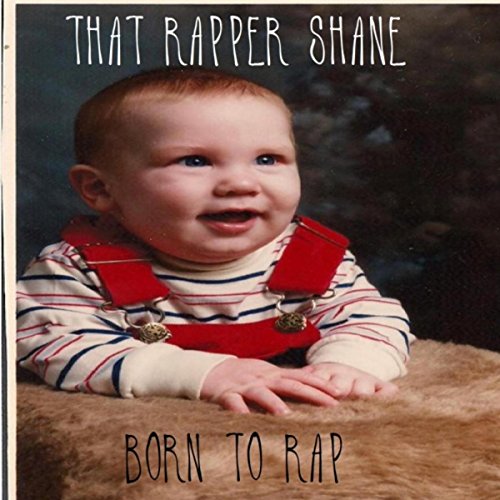Shane The Rapper Amazon.com: Born to Rap : That Rapper Shane: Digital Music