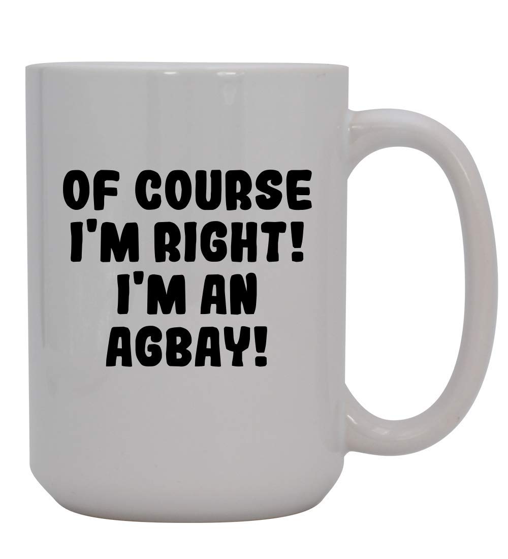 Of Course I'm Right! I'm An Agbay! - 15oz Ceramic Coffee Mug, White