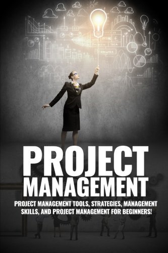 Télécharger Project Management: Project Management, Management Tips and Strategies, and How to Control a Team to Livre eBook France
