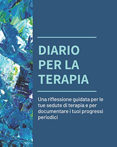 Diario per la Terapia: Una riflessione guidata per le tue sedute di terapia e per documentare i tuoi progressi periodici