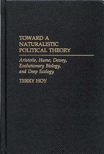 Buy Toward a Naturalistic Political Theory: Aristotle Hume Dewey Evolutionary Biology and Deep Ecology — BookShops.in