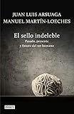  El sello indeleble / The Indelible Signature: Pasado, presente y futuro del ser humano / Past, Present and Future of a Human Being (Spanish Edition) by Juan Luis Arsuaga (2013-03-14)