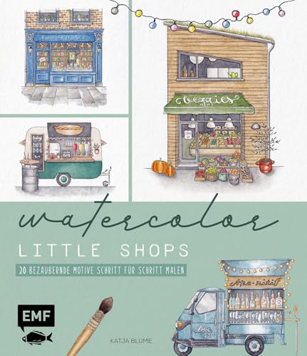 Watercolor – Little Shops: 20 bezaubernde Motive malen | Mit allen Grundlagen, Vorlagen und Step-by-Step-Anleitungen | Blumenladen, Gemüsestand, Food-Truck und weitere Motive