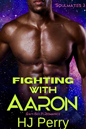 Fighting with Aaron: Gay Sci Fi Romance (Gay Sci Fi Romance Soulmates Book 3)
