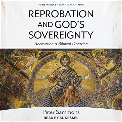 Reprobation and God's Sovereignty by Peter Sammons, John MacArthur Jr. - foreword episode artwork
