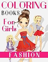 Fashion Coloring Books For Girls: Gorgeous Fashion Style & Other Cute Designs: Fun Color It Beauty Colouring Books For Me, Kids, Teens, Adults and Girls of All Ages 1717760333 Book Cover