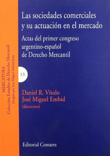 SOCIEDADES COMERCIALES Y ACT.MERCADO: I Congreso Argentino-Espa~nol de Derecho Mercantil (SIN COLECCION)