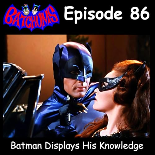BatChums Episode 86 &ndash; Batman Displays His Knowledge