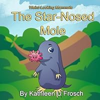 Weird-Looking Mammals: The Star-Nosed Mole 1952924405 Book Cover