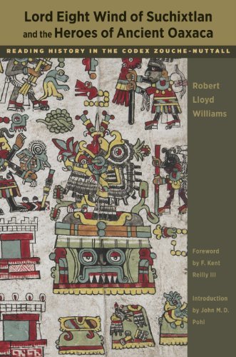 Lord Eight Wind of Suchixtlan and the Heroes of Ancient Oaxaca: Reading History in the Codex Zouche-Nuttall (Linda Schele Series in Maya and Pre-Columbian Studies)