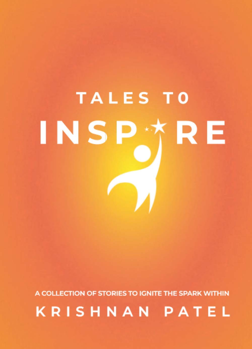 Tales to Inspire: A collection of stories to ignite the spark within
