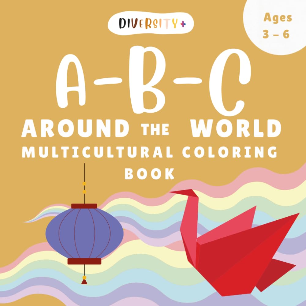 Diversity+ ABC Around the World: A Fun & Educational Multicultural Coloring Book for Kids: Preschool, Kindergarden and 1st Grade Global Traditions & ... (Diversity+ Early Learning Inclusion Series)