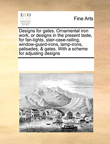Designs for gates. Ornamental iron work, or designs in the present taste,