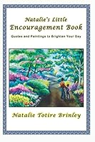 Natalie's Little Encouragement Book: Quotes and Paintings to Brighten Your Day 109593192X Book Cover