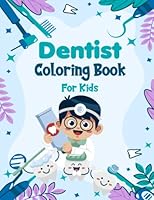 Dentist Coloring Book For Kids Ages 3-8: Fun and educational coloring experience for kids To Introduce Children to the World of Dentistry, Perfect for Children on Dentist's Day B0BSDRHS2Z Book Cover