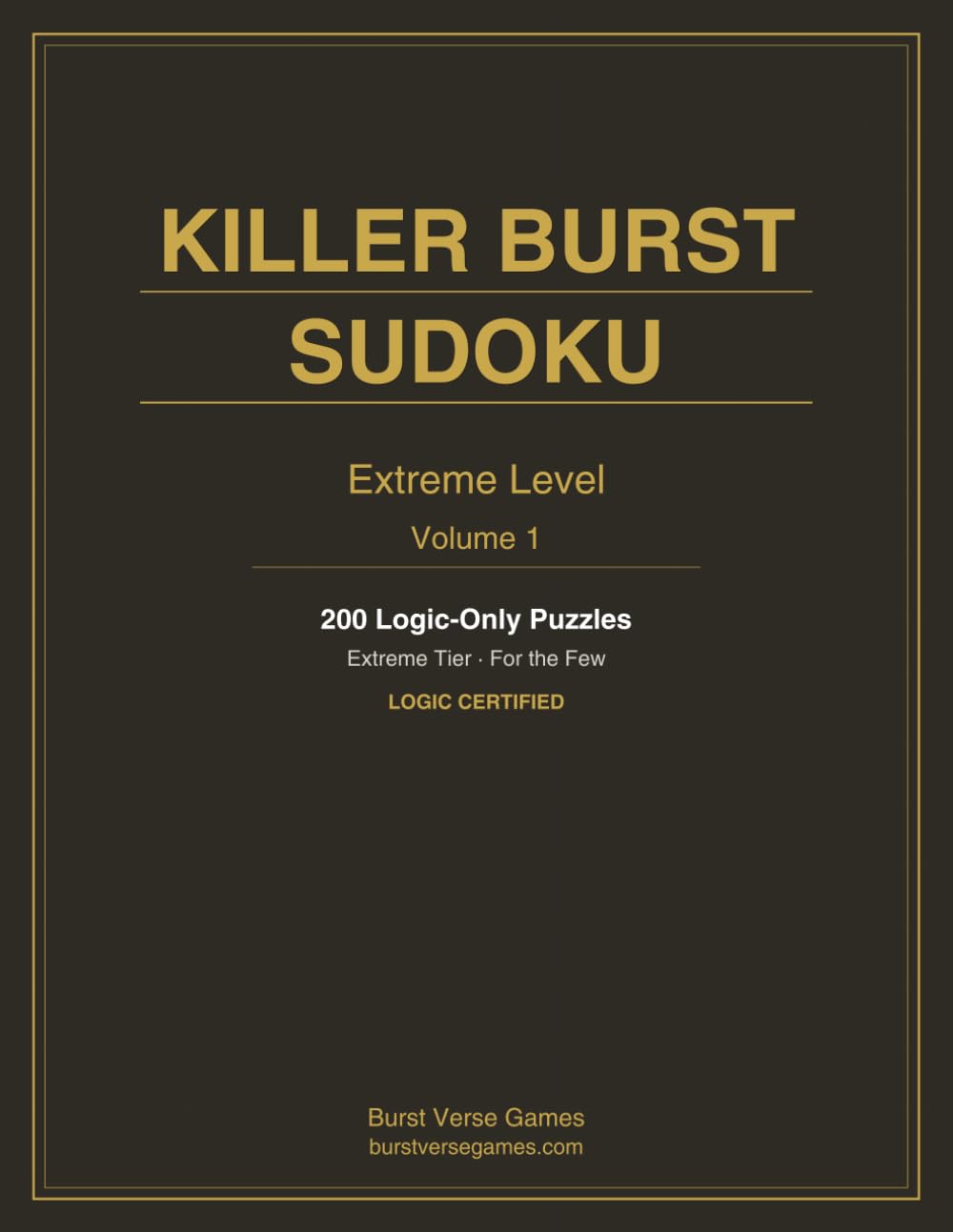 Killer Burst Sudoku — Extreme (Volume 1): No Guessing Required · 200 Logic-Certified Puzzles
