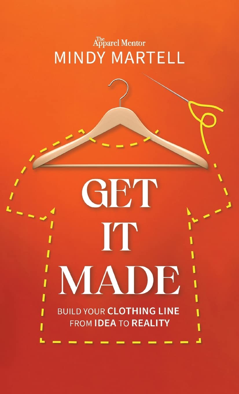 Get It Made: Build Your Clothing Line from Idea to Reality