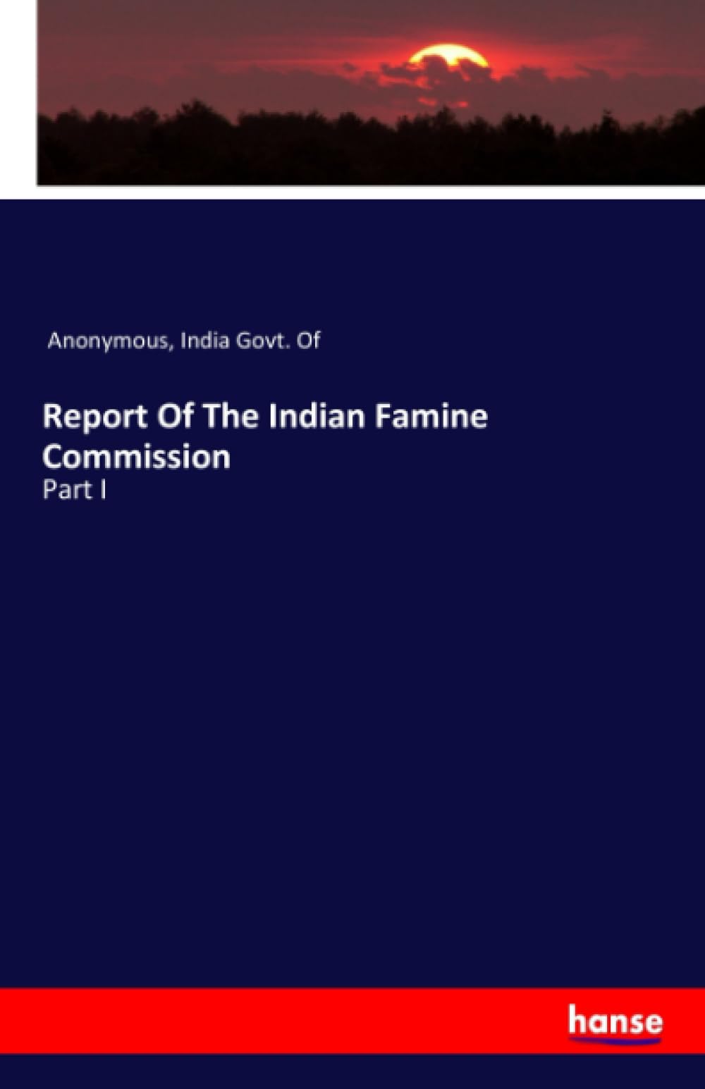 Report Of The Indian Famine Commission: Part I