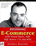  Beginning E-Commerce with Visual Basic, ASP, SQL Server 7.0 and MTS by Matthew Reynolds (2000-04-02)