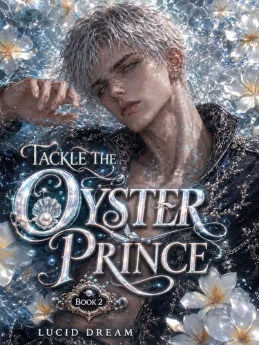 Tackle the Oyster Prince: A Spicy MM Omegaverse Portal Fantasy Romance with Fated Mates, Rugby...