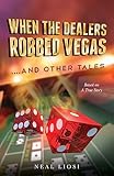 When The Dealers Robbed Vegas....And Other Tales: Based on A True Story