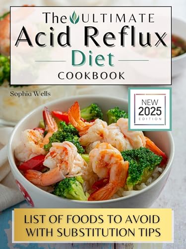 THE ULTIMATE ACID REFLUX DIET COOKBOOK: Improve Digestion and Easily Relieve Heartburn, GERD and LPR with Nutrient-Rich Recipes on a Budget.