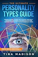 The Ultimate Personality Types Guide: Understanding Others by Growing Your Self-Awareness and Master Personality Type Theories Through This Proven made-easy Steps (Enneagram & How to Analyze People) 1720278164 Book Cover