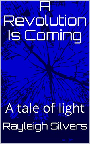A Revolution Is Coming: A tale of light