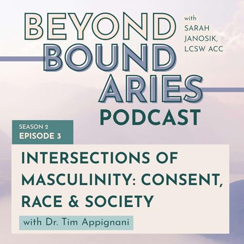 Page de couverture de Season Two: Detoxing Masculinity: EP3 Intersections of Masculinity: Consent, Race, and Society