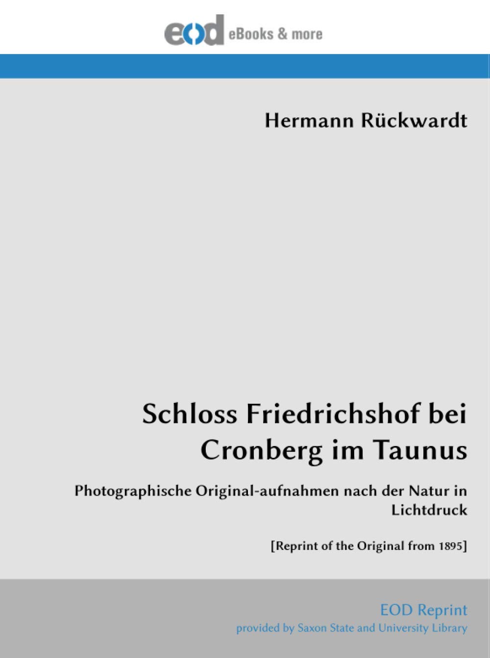 Schloss Friedrichshof bei Cronberg im Taunus: Photographische Original-aufnahmen nach der Natur in Lichtdruck [Reprint of the Original from 1895]