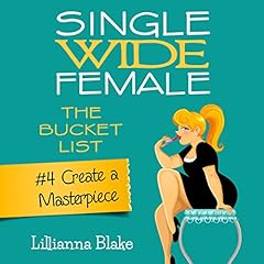Create a Masterpiece: Single Wide Female: The Bucket List, Book 4 cover art