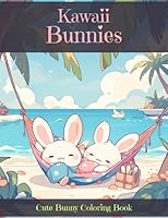 Kawaii Bunnies - Cute Bunny Coloring Book: A Collection of Adorable Bunny Images for Toddlers and Kids 2-8 (Kawaii Coloring Series) B0C7T5RN2R Book Cover