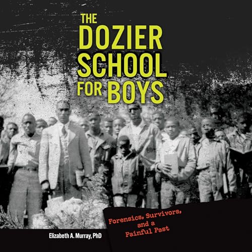 The Dozier School for Boys: Forensics, Survivor... B0DFZHNBJG Book Cover