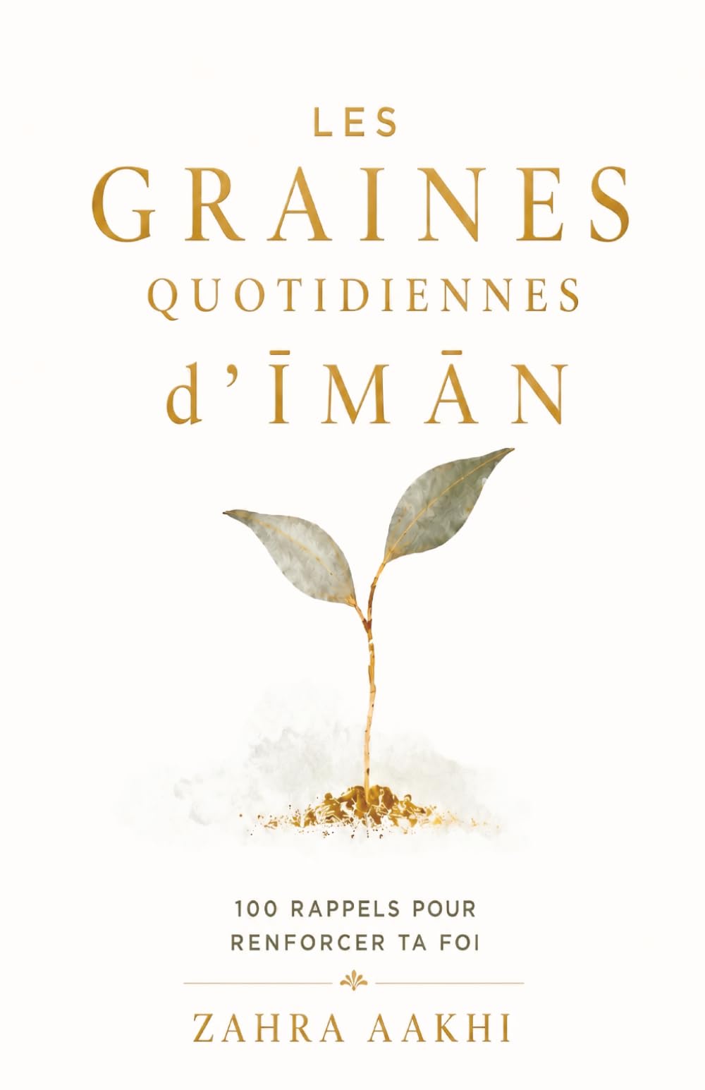 Les Graines Quotidiennes d’Īmān: 100 rappels pour renforcer ta foi