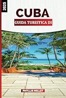 GUIDA TURISTICA DI CUBA 2025: Esplora L'Avana, la cucina cubana, le spiagge e i monumenti storici (Italian Edition) B0F5QZ5LLQ Book Cover
