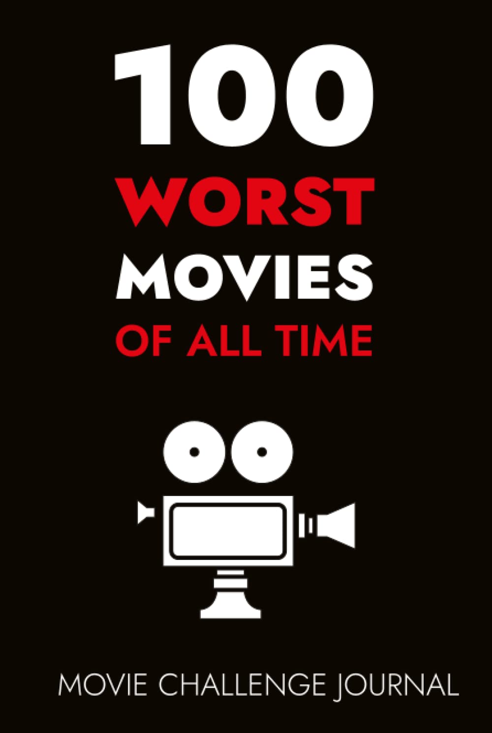 100 Worst Movies of All Time - Movie Challenge Journal: 100 Movies 1980-2020- Worst Picture Award Winners and Nominees - Movie Lovers Bucket List