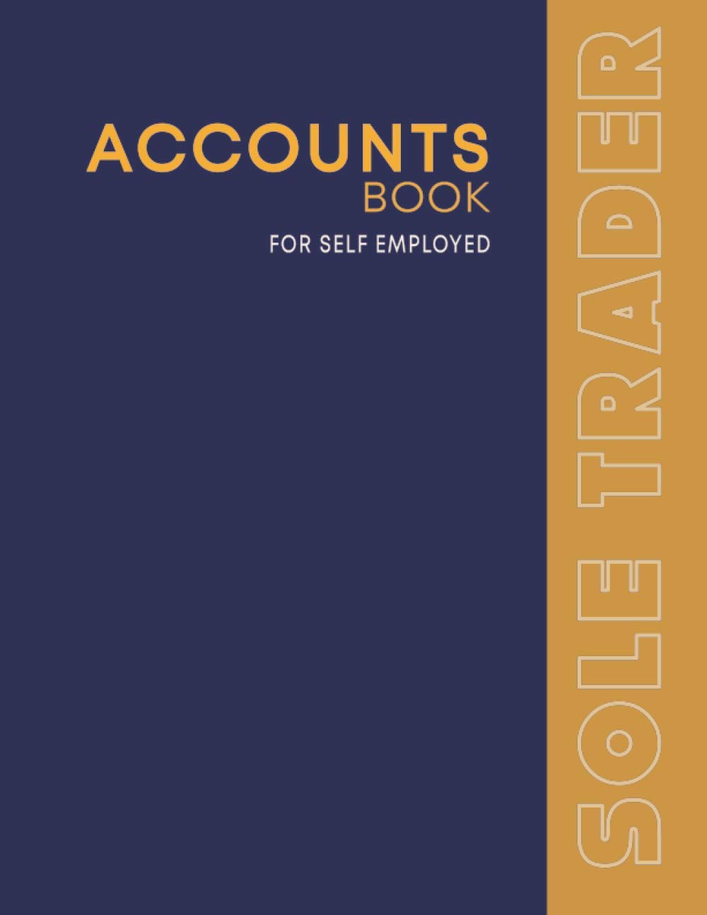 Sole Trader Accounts Book: Self Employed Bookkeeping Ledger For Small Business Accounting