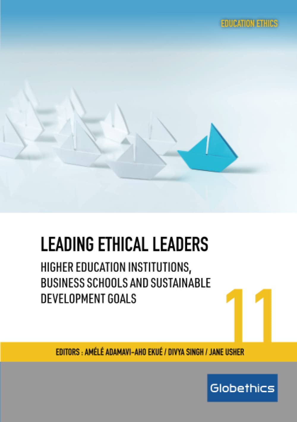 Leading Ethical Leaders: Higher Education Institutions, Business Schools and the Sustainable Development Goals (Globethics Education Ethics Series)