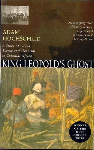 King Leopold's Ghost: A Story of Greed, Terror and Heroism in Colonial ...