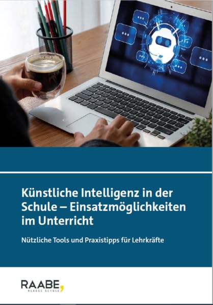 Künstliche Intelligenz in der Schule – Einsatzmöglichkeiten im Unterricht: Nützliche Tools und Praxistipps für Lehrkräfte