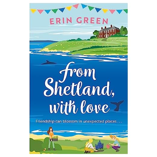 From Shetland, With Love: Friendship can blossom in unexpected places...a heartwarming and uplifting staycation treat of a read!