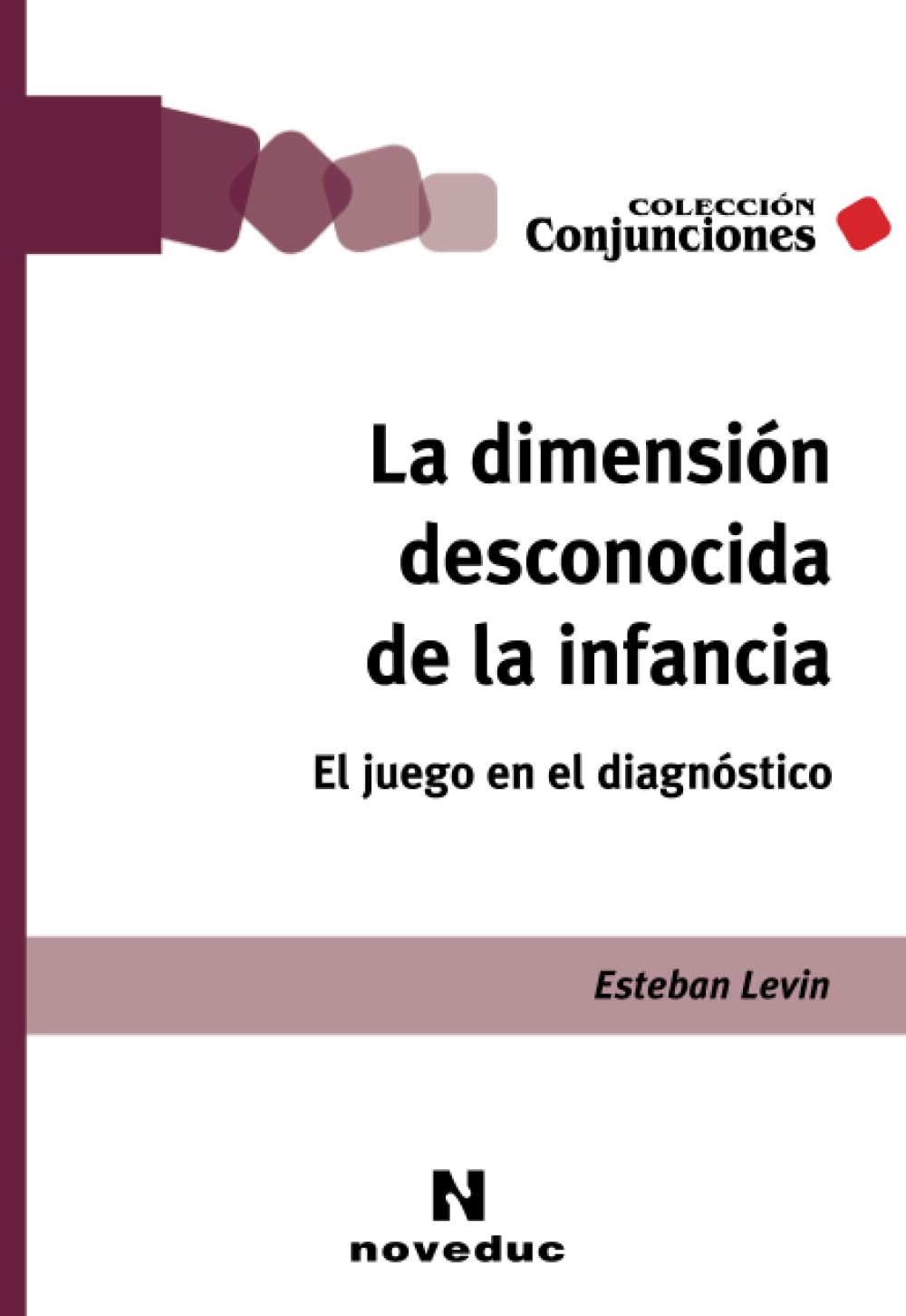La dimensión desconocida de la infancia: El juego en el diagnóstico (Noveduc Conjunciones)