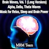  Brain Waves, Vol. 1: Alpha, Delta, Theta Waves Music for Relax, Sleep and Brain Power (Long Versions)