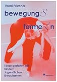 bewegung(s)forme(l)n: Tänze gestalten mit Kindern, Jugendlichen, Erwachsenen