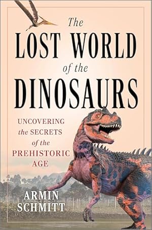 Book cover The Lost World of the Dinosaurs: Uncovering the Secrets of the Prehistoric Age